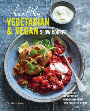 Healthy Vegetarian & Vegan Slow Cooker: Over 60 recipes for nutritious, home-cooked meals from your slow cooker de Nicola Graimes