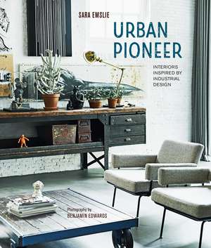 Urban Style: Interiors inspired by Industrial Design de Sara Emslie