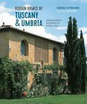 Hidden Homes of Tuscany and Umbria: Inspirational interiors in rural Italy de Caroline Clifton Mogg