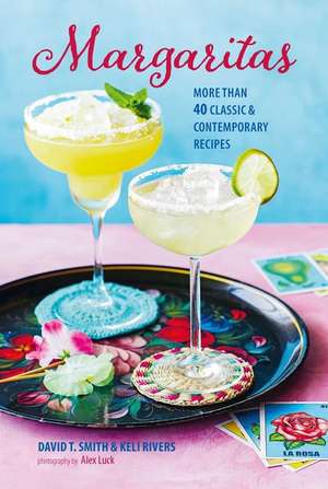 Margaritas: More than 45 classic & contemporary recipes de David T. Smith