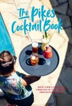 Pikes Cocktail Book: Rock 'n' roll cocktails from one of the world's most iconic hotels de Dawn Hindle