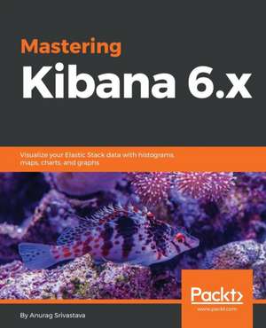 Mastering Kibana 6.x de Anurag Srivastava