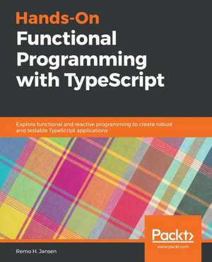 Hands-On Functional Programming with Typescript de Remo H Jansen