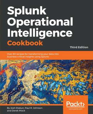 Splunk Operational Intelligence Cookbook - Third Edition de Josh Diakun