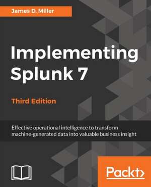 Implementing Splunk 7 - Third Edition de Yogesh Raheja