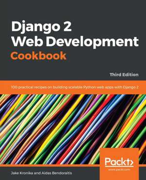 Django 2 Web Development Cookbook - Third Edition de Jake Kronika