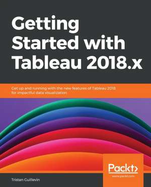 Getting Started with Tableau 2018.x de Tristan Guillevin