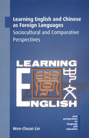 Learning English and Chinese as Foreign Languages: Sociocultural and Comparative Perspectives de Wen-Chuan Lin