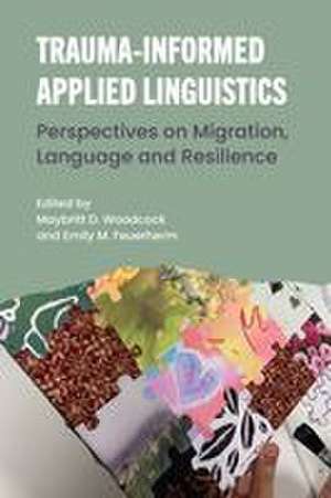 Trauma-Informed Applied Linguistics de Maybritt D. Woodcock