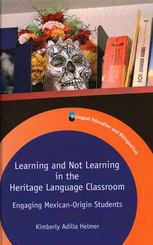 Learning and Not Learning in the Heritage Language Classroom de Kimberly Adilia Helmer
