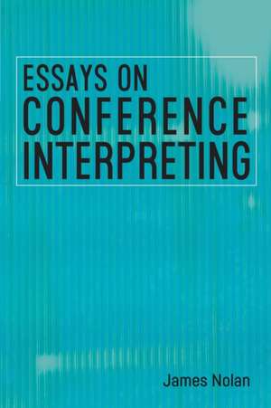 Essays on Conference Interpreting de James Nolan