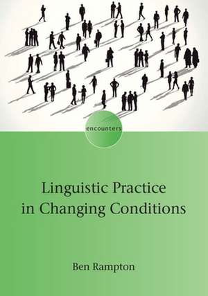 Linguistic Practice in Changing Conditions de Ben Rampton