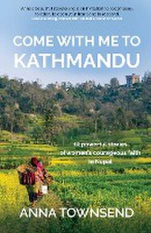 Come with Me to Kathmandu de Anna Townsend