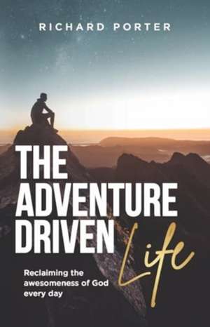 The Adventure-Driven Life de Richard Porter