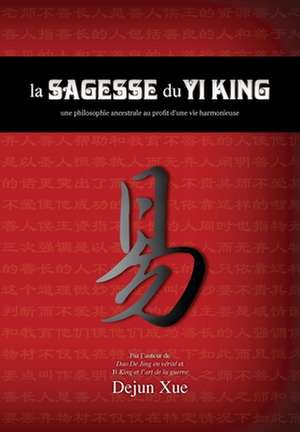 La sagesse du Yi King de Dejun Xue