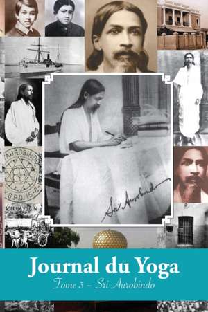 Journal du Yoga (Tome 3) de Aurobindo