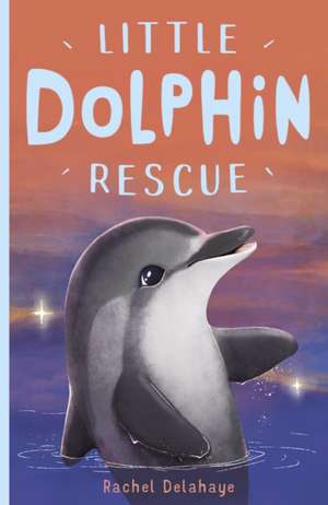 Little Dolphin Rescue de Rachel Delahaye