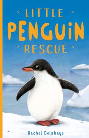 Little Penguin Rescue de Rachel Delahaye