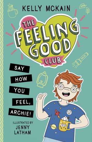 The Feeling Good Club: Say How You Feel, Archie! de Kelly McKain