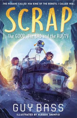 SCRAP: The Good, the Bad and the Rusty de Guy Bass