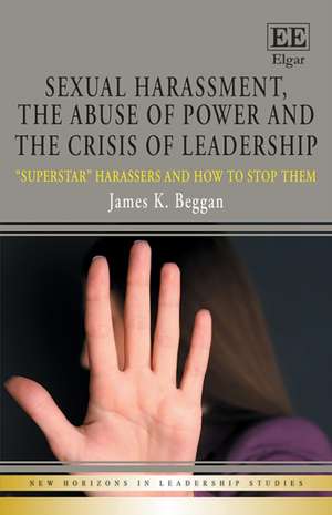 Sexual Harassment, the Abuse of Power and the Cr – "Superstar" Harassers and how to Stop Them de James K. Beggan