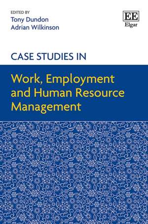 Case Studies in Work, Employment and Human Resource Management de Tony Dundon