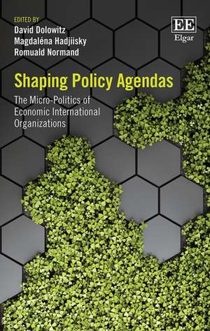 Shaping Policy Agendas – The Micro–Politics of Economic International Organizations de David Dolowitz