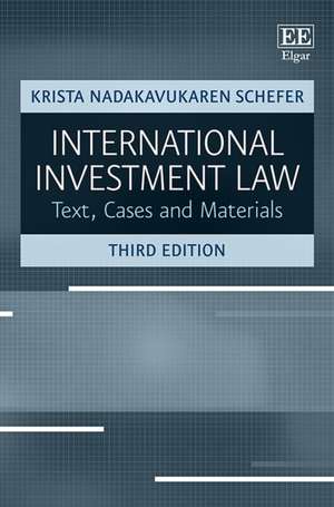 International Investment Law – Text, Cases and Materials, Third Edition de Krista Nadakavukaren S