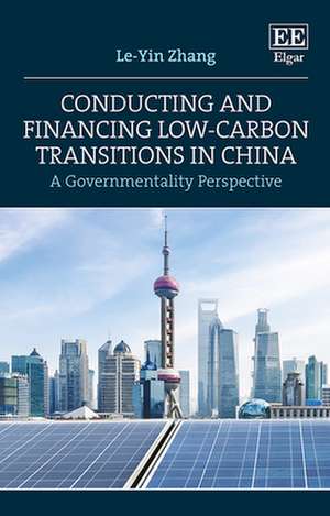 Conducting and Financing Low–carbon Transitions – A Governmentality Perspective de Le–yin Zhang