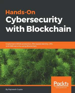 Hands-On Cybersecurity with Blockchain de Rajneesh Gupta