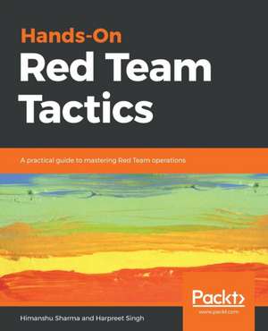 Hands-On Red Team Tactics de Himanshu Sharma