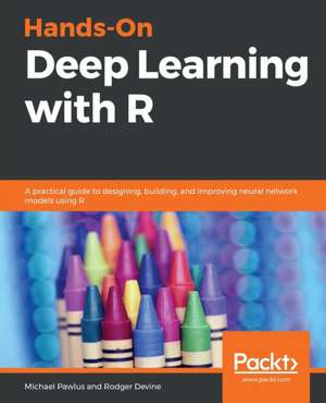 Hands-On Deep Learning with R de Michael Pawlus