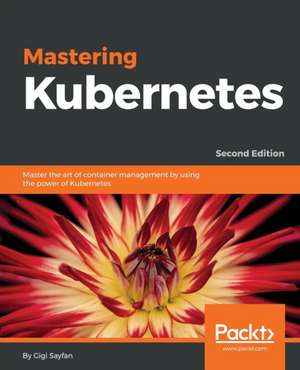 Mastering Kubernetes - Second Edition de Gigi Sayfan