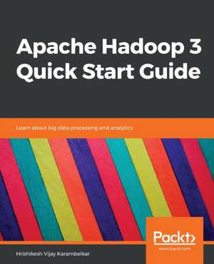 Apache Hadoop 3 Quick Start Guide de Hrishikesh Vijay Karambelkar