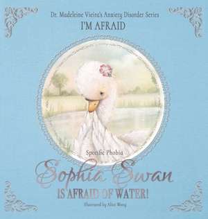 SOPHIA SWAN IS AFRAID OF WATER! (Specific Phobia) de Madeleine Vieira