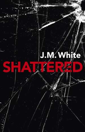 Shattered de J M White