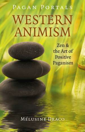 Pagan Portals – Western Animism – Zen & the Art of Positive Paganism de Melusine Draco