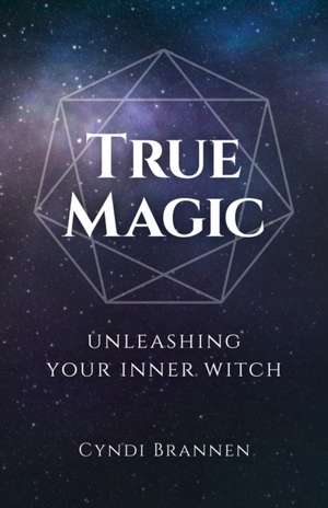 True Magic – Unleashing Your Inner Witch de Cyndi Brannen