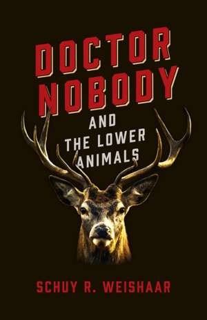 Doctor Nobody and the Lower Animals de Schuy Weishaar