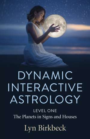 Dynamic Interactive Astrology de Lyn Birkbeck