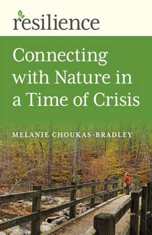 Resilience: Connecting with Nature in a Time of Crisis de Melanie Choukas–bradley