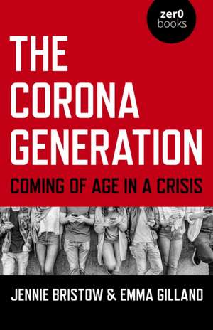 Corona Generation, The – Coming of Age in a Crisis de Jennie Bristow Emma Gilland