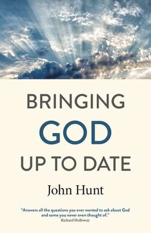 Bringing God Up to Date – and why Christians need to catch up de John Hunt