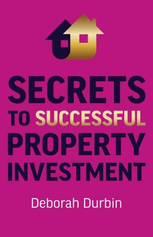 Secrets to Successful Property Investment de Deborah Durbin