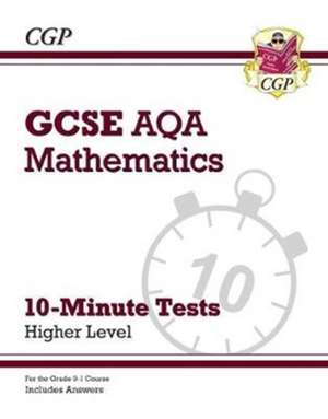 GCSE Maths AQA 10-Minute Tests - Higher (includes Answers) de Cgp Books