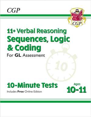 11+ GL 10-Minute Tests: Verbal Reasoning Sequences, Logic & Coding - Ages 10-11 (+ Online Ed) de CGP Books