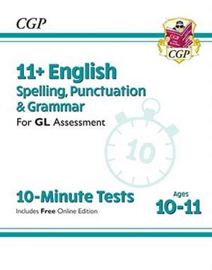 11+ GL 10-Minute Tests: English Spelling, Punctuation & Grammar - Ages 10-11 Book 1 (with Online Ed) de Cgp Books