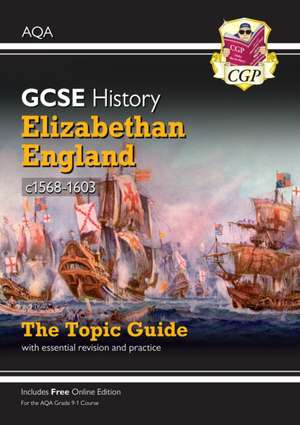 GCSE History AQA Topic Revision Guide - Elizabethan England, c1568-1603 de Cgp Books