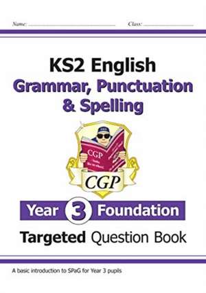 KS2 English Year 3 Foundation Grammar, Punctuation & Spelling Targeted Question Book w/ Answers de Cgp Books