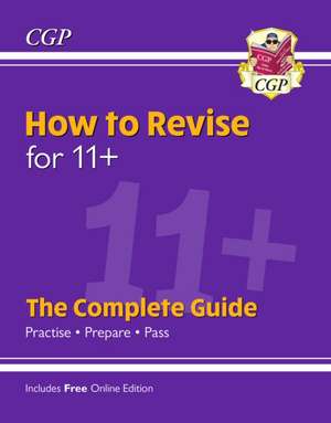 How to Revise for 11+: The Complete Guide (with Online Edition) de Cgp Books